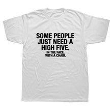 Load image into Gallery viewer, Summer Style SOME PEOPLE NEED A HIGH FIVE Slogan Joke Top CASUAL T-Shirt Tops Funny Gift T Shirt For Men Tee
