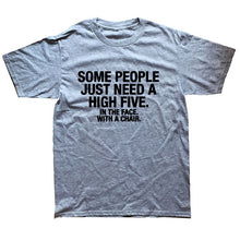 Load image into Gallery viewer, Summer Style SOME PEOPLE NEED A HIGH FIVE Slogan Joke Top CASUAL T-Shirt Tops Funny Gift T Shirt For Men Tee
