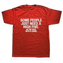 Load image into Gallery viewer, Summer Style SOME PEOPLE NEED A HIGH FIVE Slogan Joke Top CASUAL T-Shirt Tops Funny Gift T Shirt For Men Tee
