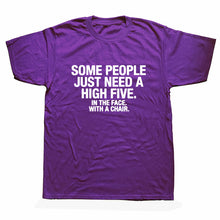 Load image into Gallery viewer, Summer Style SOME PEOPLE NEED A HIGH FIVE Slogan Joke Top CASUAL T-Shirt Tops Funny Gift T Shirt For Men Tee
