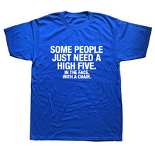 Load image into Gallery viewer, Summer Style SOME PEOPLE NEED A HIGH FIVE Slogan Joke Top CASUAL T-Shirt Tops Funny Gift T Shirt For Men Tee
