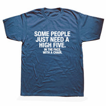 Load image into Gallery viewer, Summer Style SOME PEOPLE NEED A HIGH FIVE Slogan Joke Top CASUAL T-Shirt Tops Funny Gift T Shirt For Men Tee
