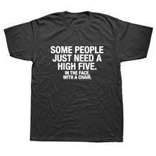 Load image into Gallery viewer, Summer Style SOME PEOPLE NEED A HIGH FIVE Slogan Joke Top CASUAL T-Shirt Tops Funny Gift T Shirt For Men Tee
