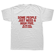 Load image into Gallery viewer, Summer Style SOME PEOPLE NEED A HIGH FIVE Slogan Joke Top CASUAL T-Shirt Tops Funny Gift T Shirt For Men Tee
