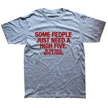 Load image into Gallery viewer, Summer Style SOME PEOPLE NEED A HIGH FIVE Slogan Joke Top CASUAL T-Shirt Tops Funny Gift T Shirt For Men Tee
