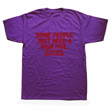 Load image into Gallery viewer, Summer Style SOME PEOPLE NEED A HIGH FIVE Slogan Joke Top CASUAL T-Shirt Tops Funny Gift T Shirt For Men Tee
