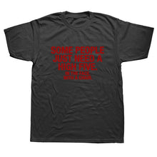 Load image into Gallery viewer, Summer Style SOME PEOPLE NEED A HIGH FIVE Slogan Joke Top CASUAL T-Shirt Tops Funny Gift T Shirt For Men Tee
