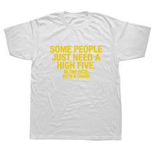Load image into Gallery viewer, Summer Style SOME PEOPLE NEED A HIGH FIVE Slogan Joke Top CASUAL T-Shirt Tops Funny Gift T Shirt For Men Tee
