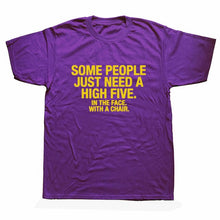 Load image into Gallery viewer, Summer Style SOME PEOPLE NEED A HIGH FIVE Slogan Joke Top CASUAL T-Shirt Tops Funny Gift T Shirt For Men Tee
