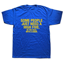Load image into Gallery viewer, Summer Style SOME PEOPLE NEED A HIGH FIVE Slogan Joke Top CASUAL T-Shirt Tops Funny Gift T Shirt For Men Tee
