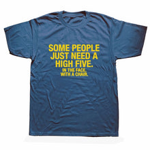 Load image into Gallery viewer, Summer Style SOME PEOPLE NEED A HIGH FIVE Slogan Joke Top CASUAL T-Shirt Tops Funny Gift T Shirt For Men Tee

